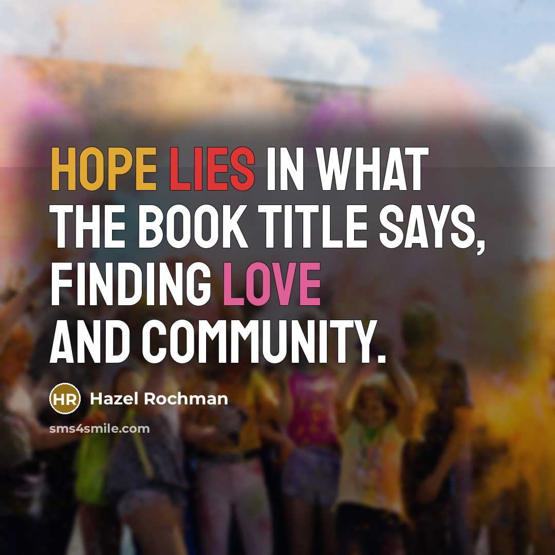 “Hope lies in what the book title says, finding love…” quote by Hazel Rochman