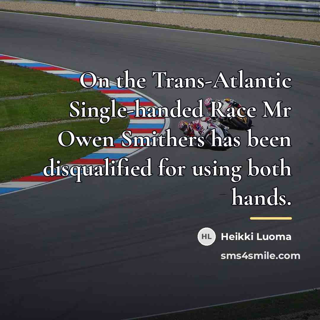 “On the Trans-Atlantic Single-handed Race Mr Owen Smithers has been…” quote by Heikki Luoma