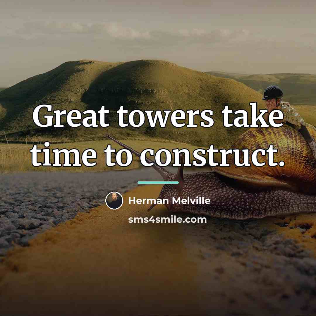 “Great towers take time to construct.…” quote by Herman Melville