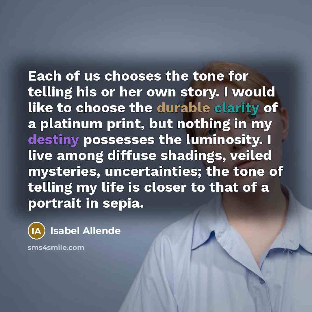“Each of us chooses the tone for telling his or…” quote by Isabel Allende
