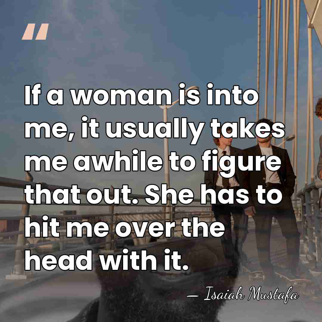 If a woman is into me, it usually takes me awhile to&hellip; - Isaiah Mustafa