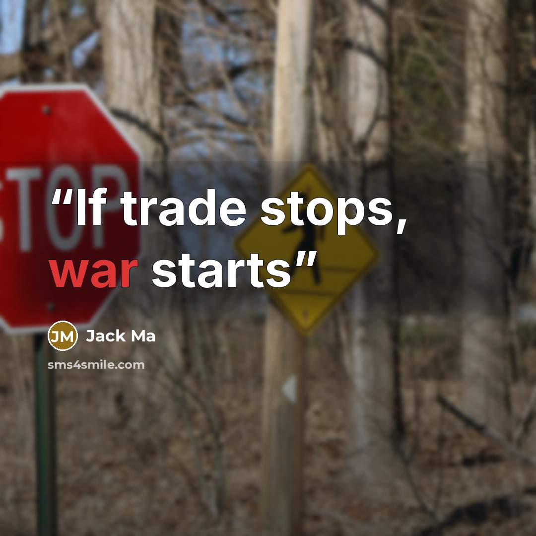 “If trade stops, war starts” quote by Jack Ma