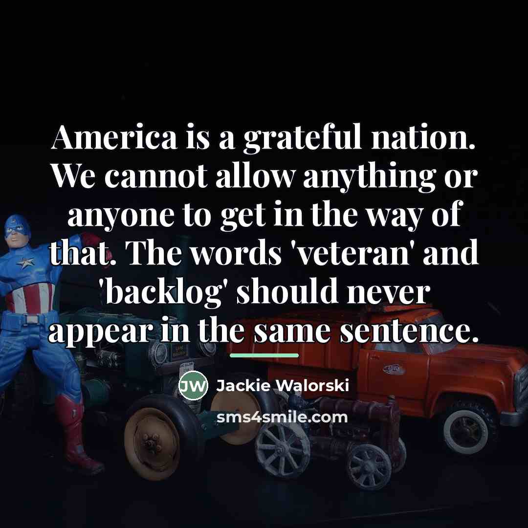 “America is a grateful nation. We cannot allow anything or…” quote by Jackie Walorski