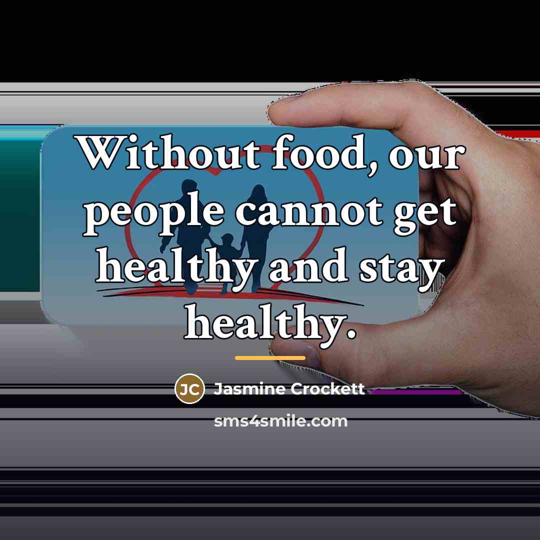 “Without food, our people cannot get healthy and stay healthy.…” quote by Jasmine Crockett