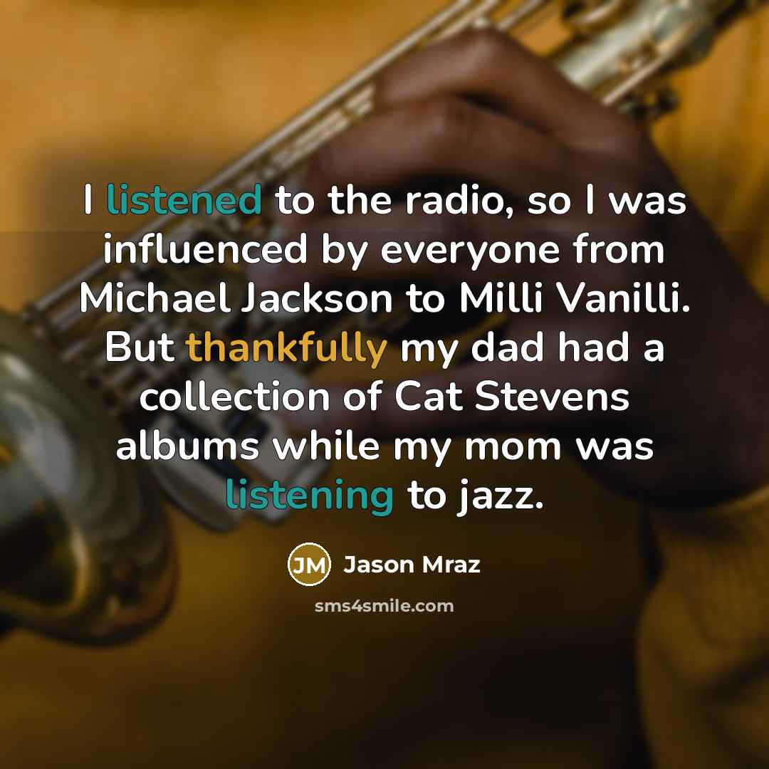 “I listened to the radio, so I was influenced by…” quote by Jason Mraz
