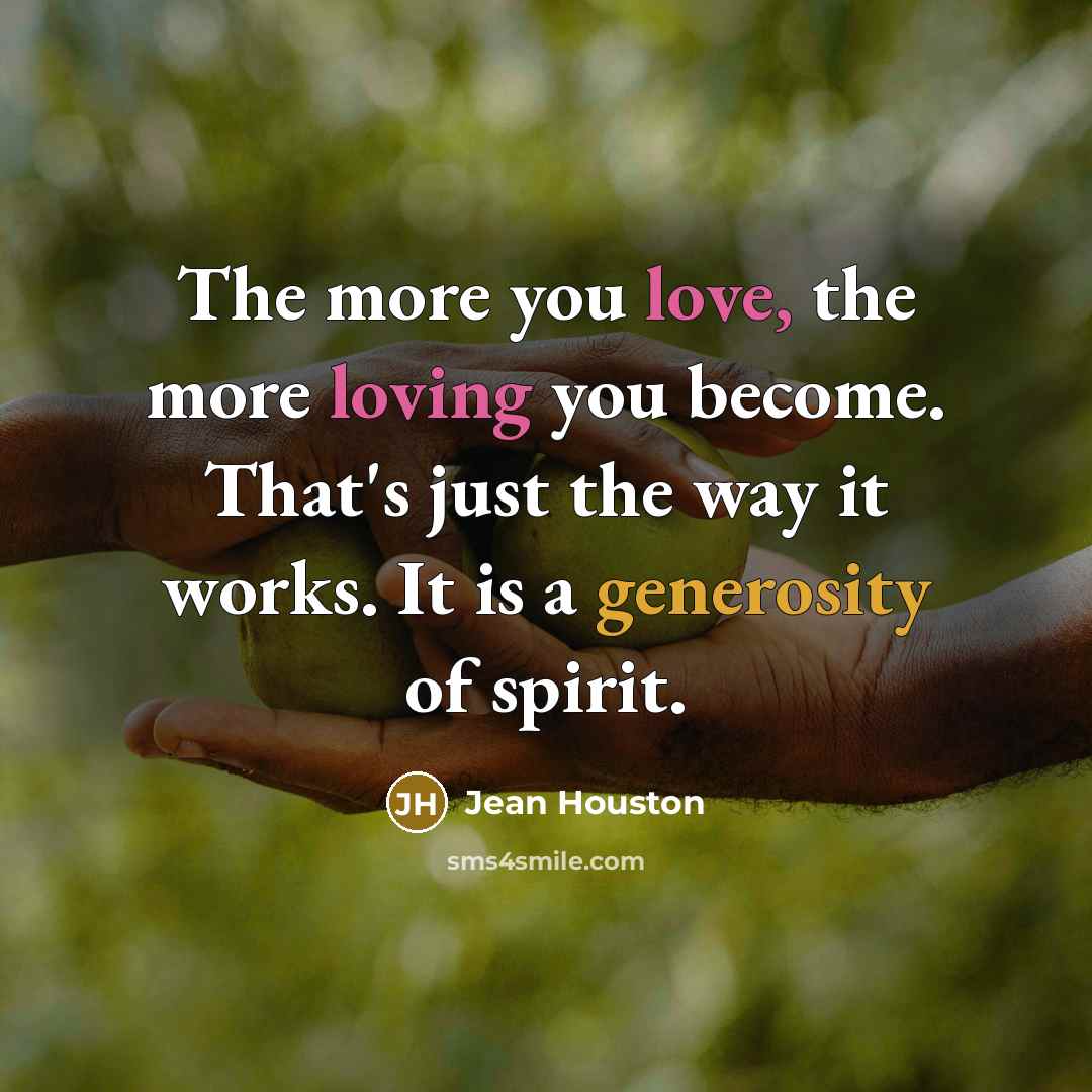 “The more you love, the more loving you become. That's…” quote by Jean Houston