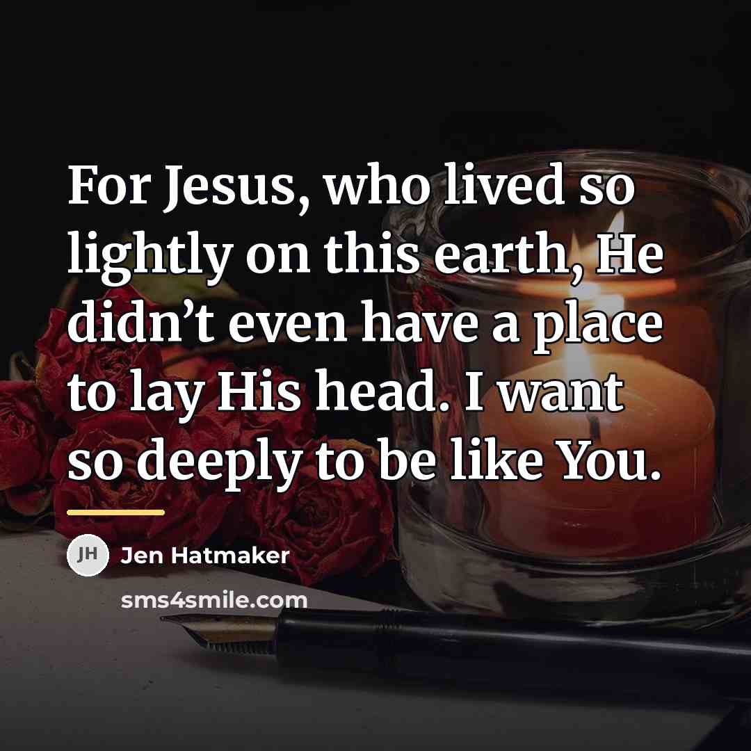 “For Jesus, who lived so lightly on this earth, He…” quote by Jen Hatmaker