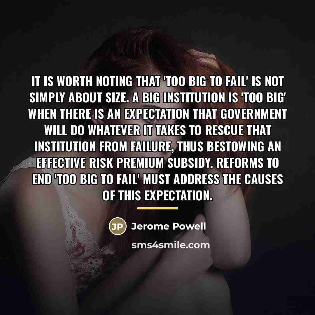 “It is worth noting that 'too big to fail' is…” quote by Jerome Powell
