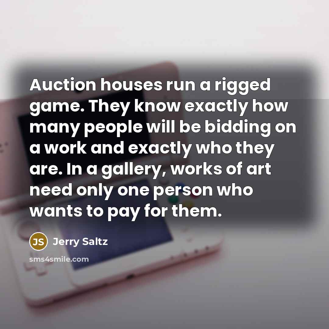 “Auction houses run a rigged game. They know exactly how…” quote by Jerry Saltz