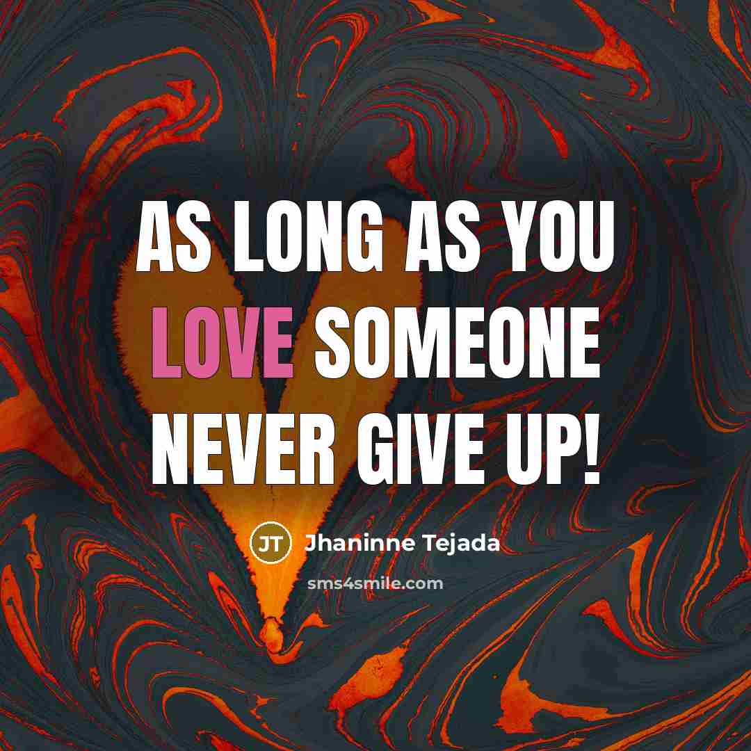“As long as you love someone never give up!…” quote by Jhaninne Tejada
