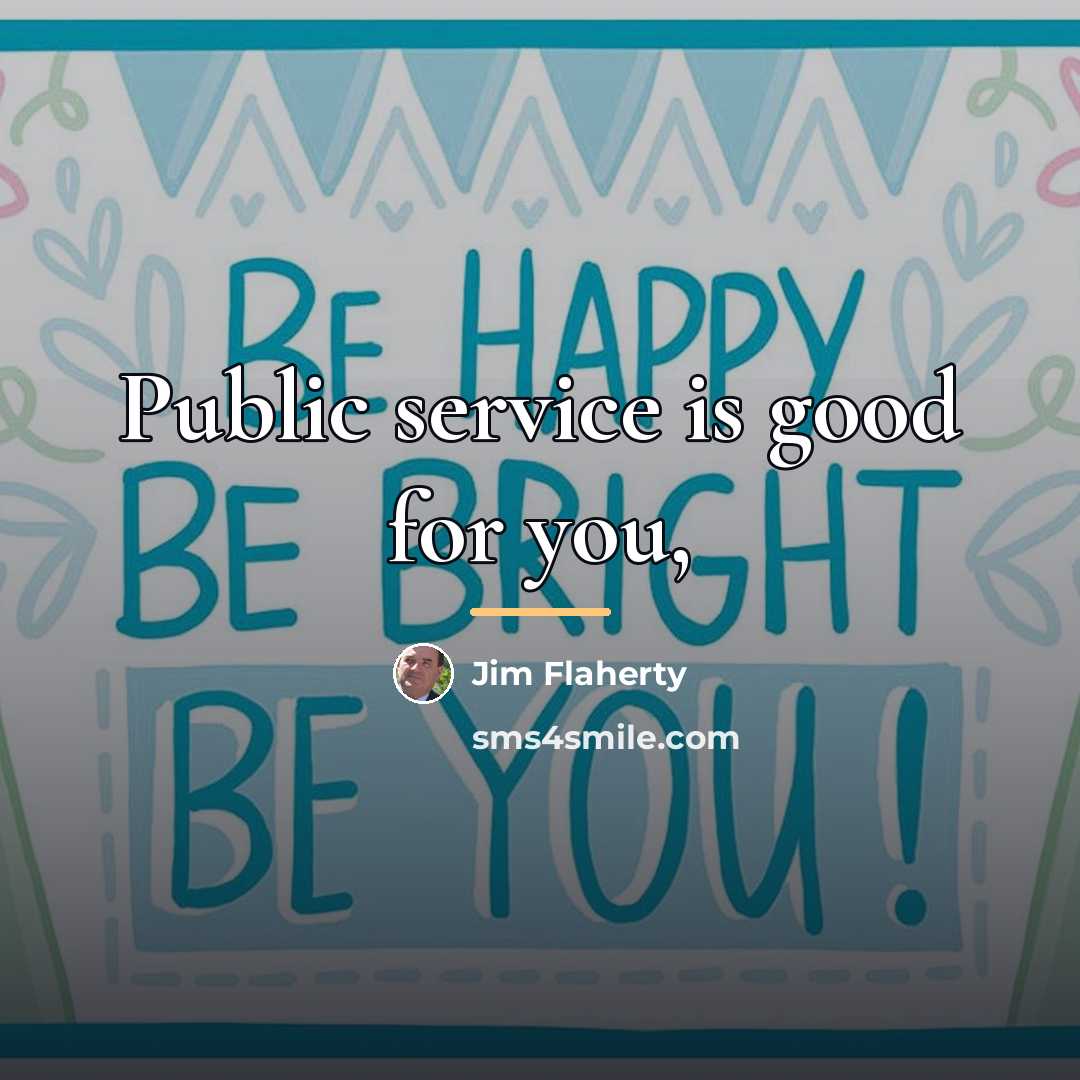 “Public service is good for you,…” quote by Jim Flaherty