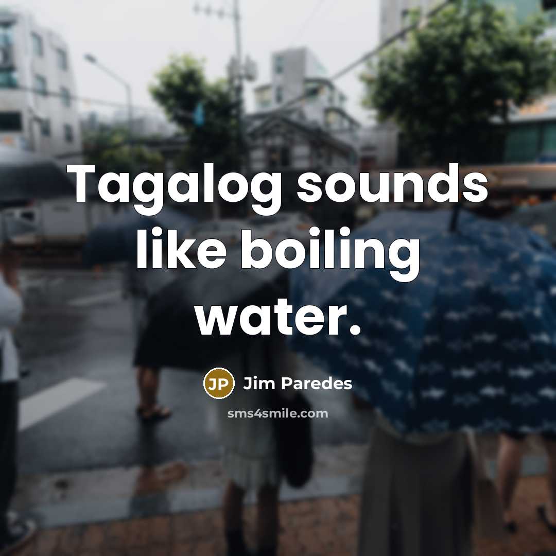 “Tagalog sounds like boiling water.…” quote by Jim Paredes