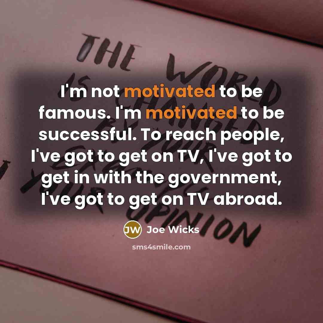 “I'm not motivated to be famous. I'm motivated to be…” quote by Joe Wicks