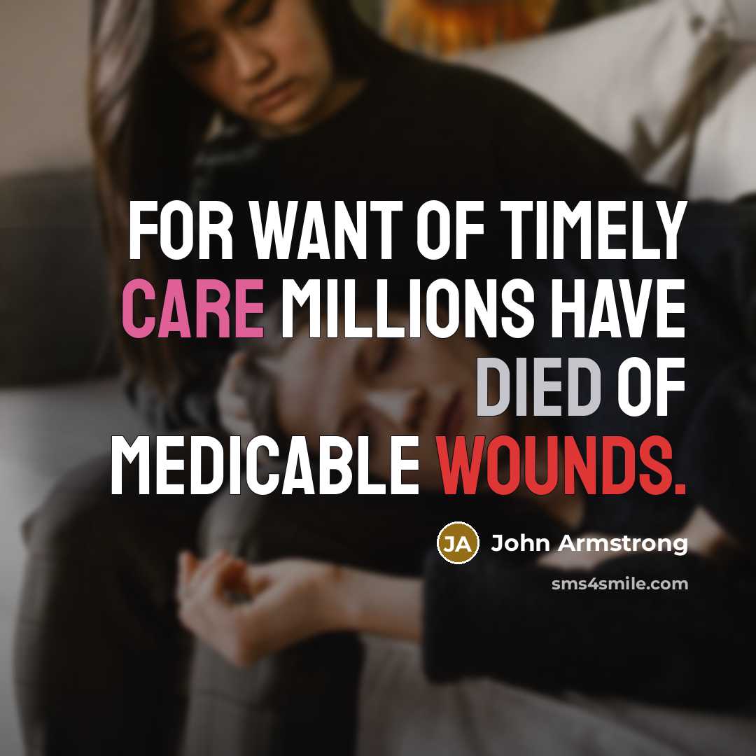 “For want of timely care Millions have died of medicable…” quote by John Armstrong