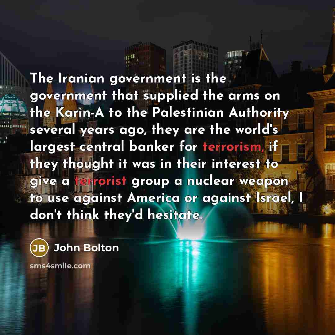“The Iranian government is the government that supplied the arms…” quote by John Bolton