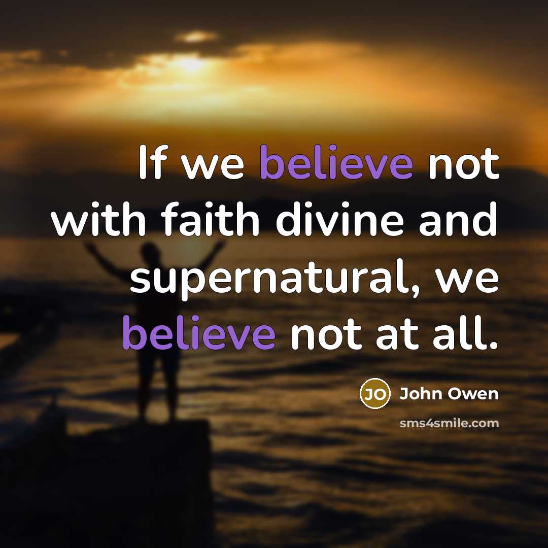 “If we believe not with faith divine and supernatural, we…” quote by John Owen