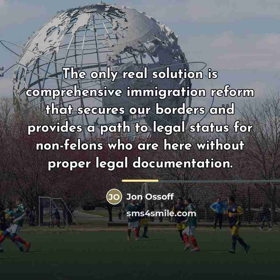 “The only real solution is comprehensive immigration reform that secures…” quote by Jon Ossoff