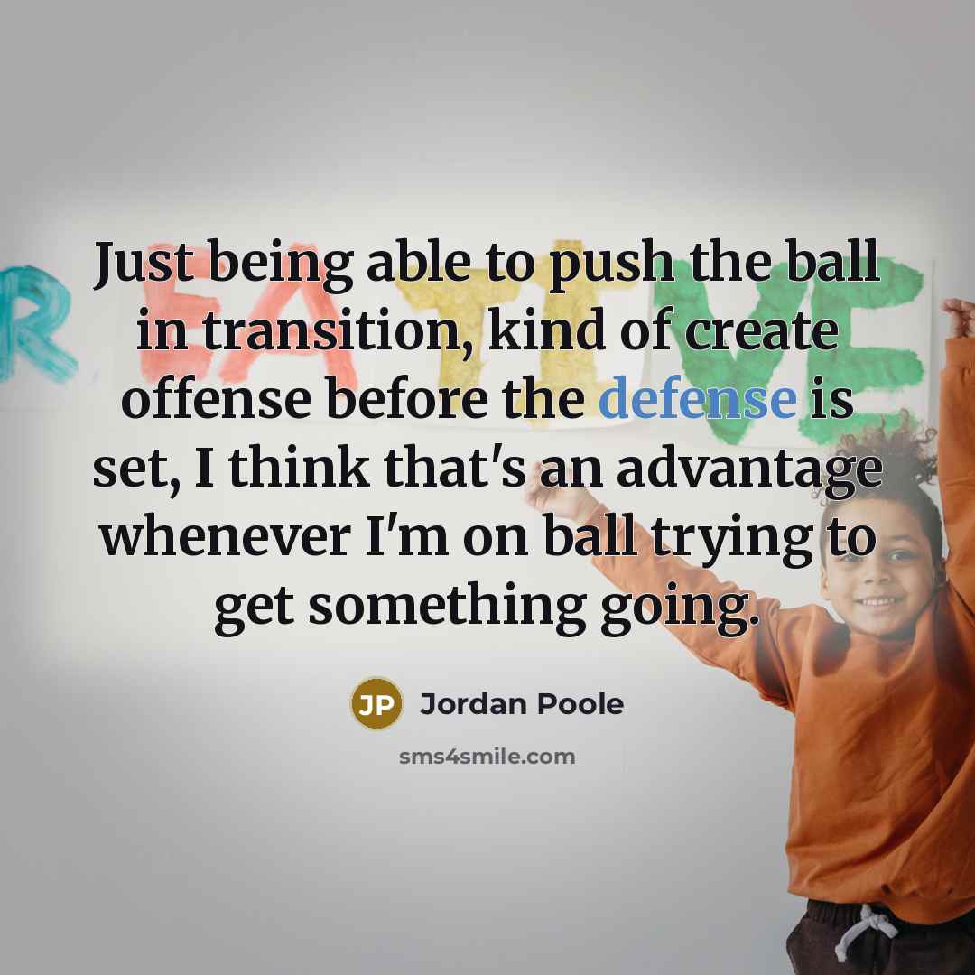 “Just being able to push the ball in transition, kind…” quote by Jordan Poole
