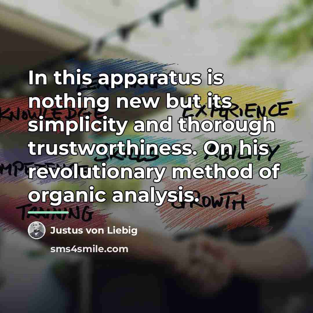 “In this apparatus is nothing new but its simplicity and…” quote by Justus von Liebig