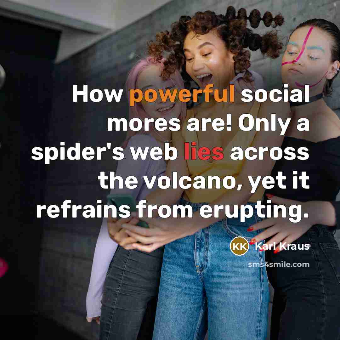“How powerful social mores are! Only a spider's web lies…” quote by Karl Kraus
