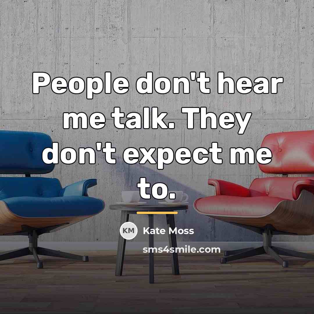 “People don't hear me talk. They don't expect me to.…” quote by Kate Moss