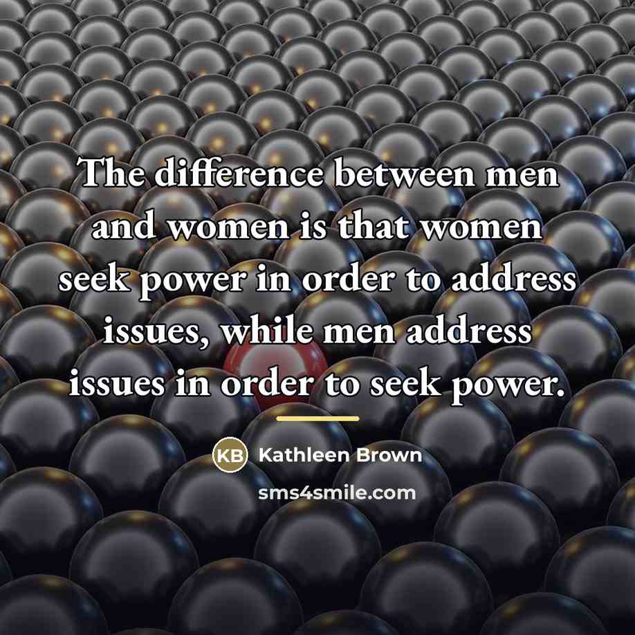 “The difference between men and women is that women seek…” quote by Kathleen Brown