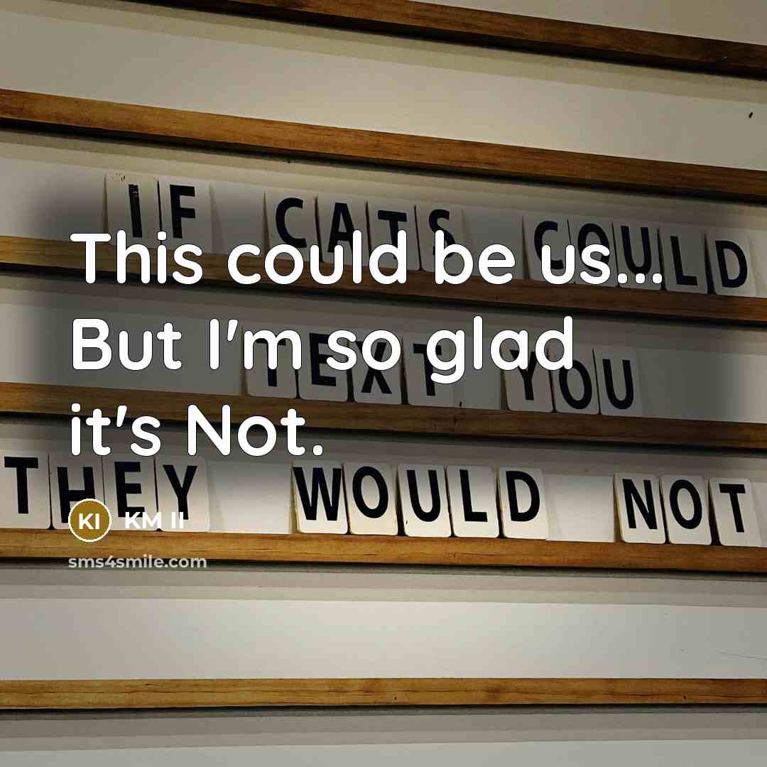 “This could be us... But I'm so glad it's Not.…” quote by KM II