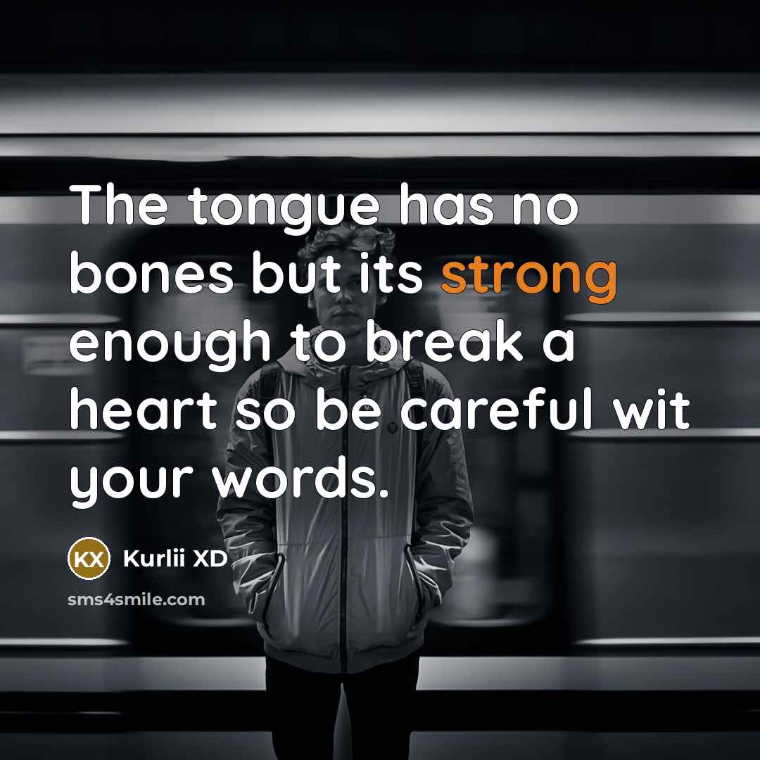 “The tongue has no bones but its strong enough to…” quote by Kurlii XD