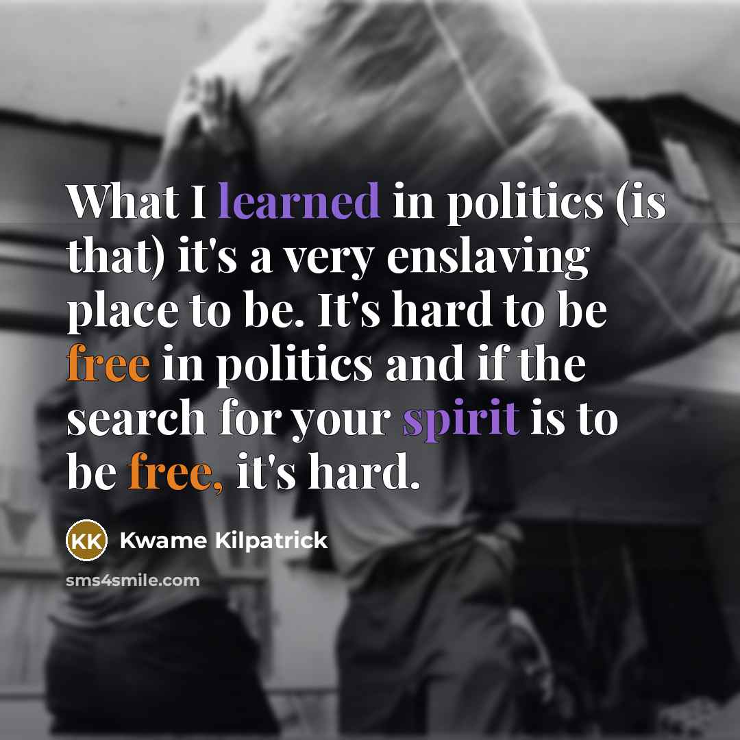 “What I learned in politics (is that) it's a very…” quote by Kwame Kilpatrick