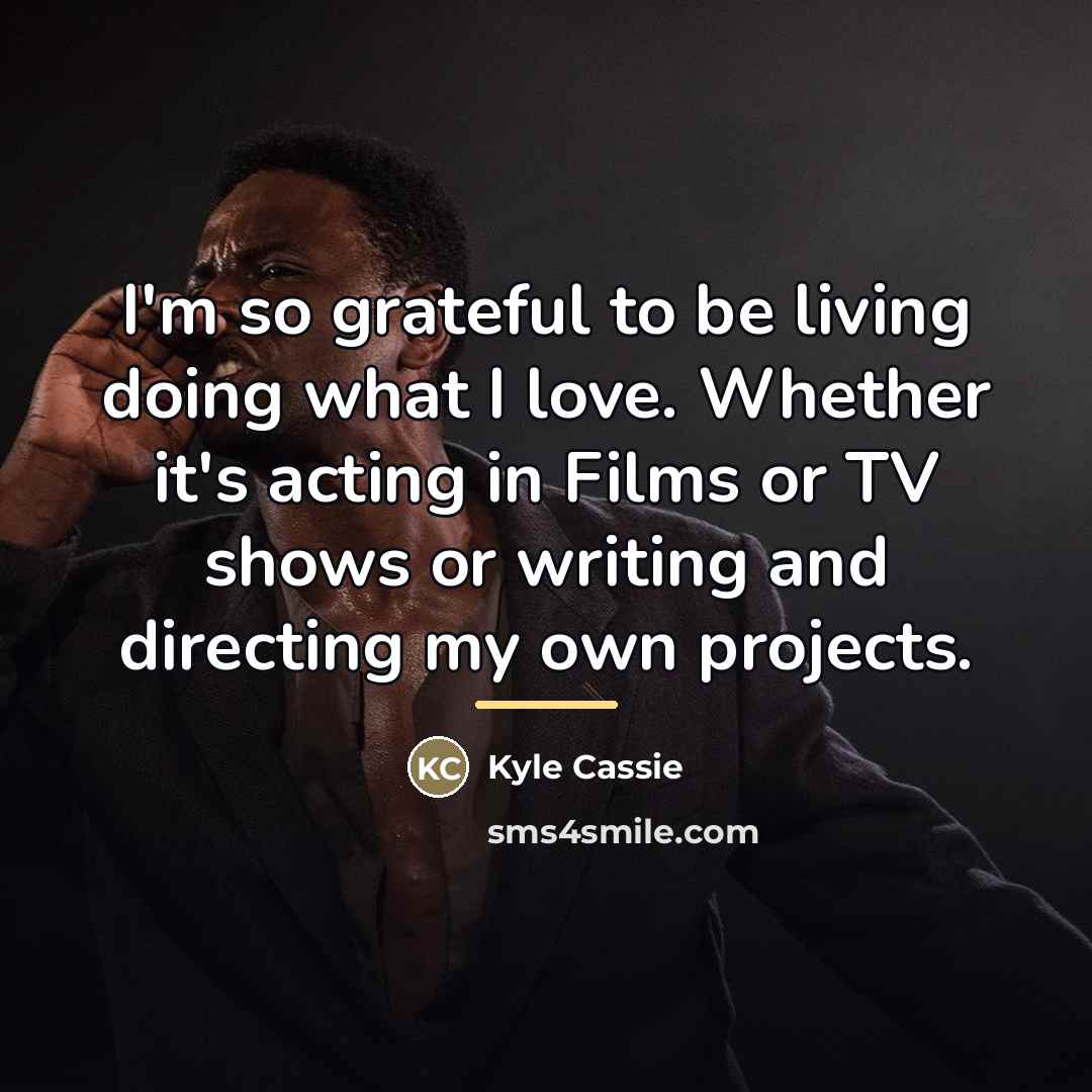 “I'm so grateful to be living doing what I love.…” quote by Kyle Cassie
