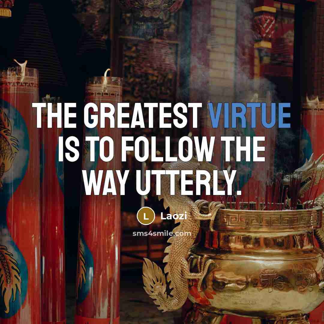 “The greatest virtue is to follow the Way utterly.…” quote by Laozi