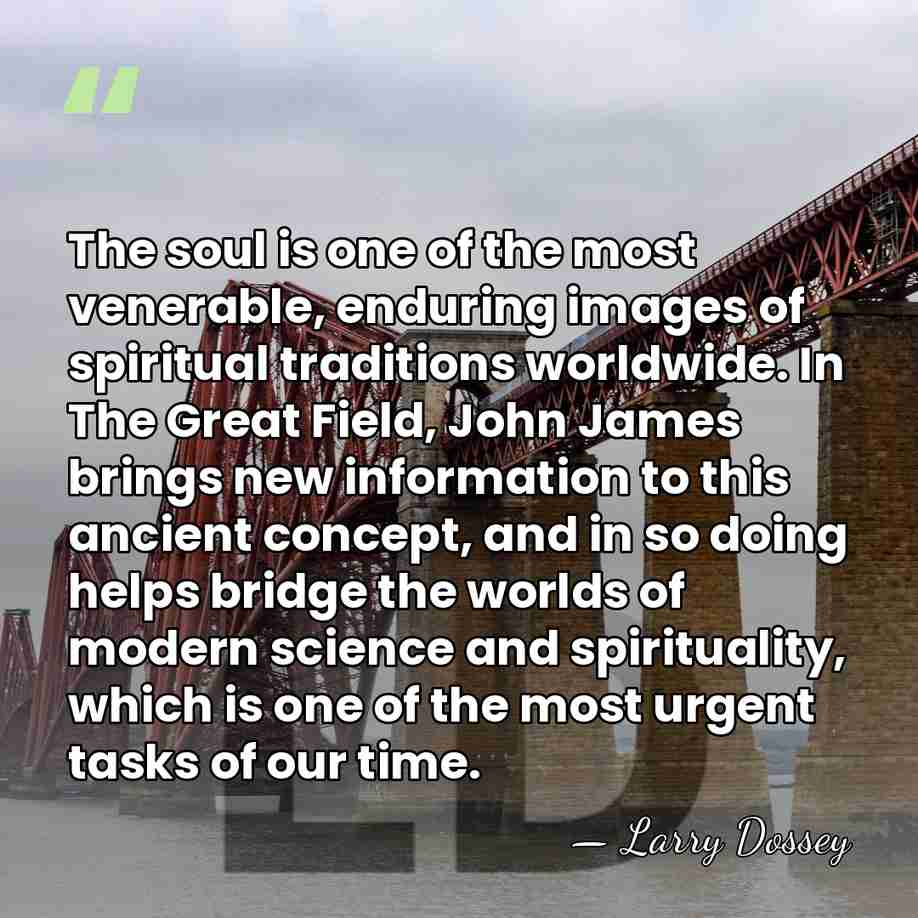 The soul is one of the most venerable, enduring images of spiritual&hellip; - Larry Dossey