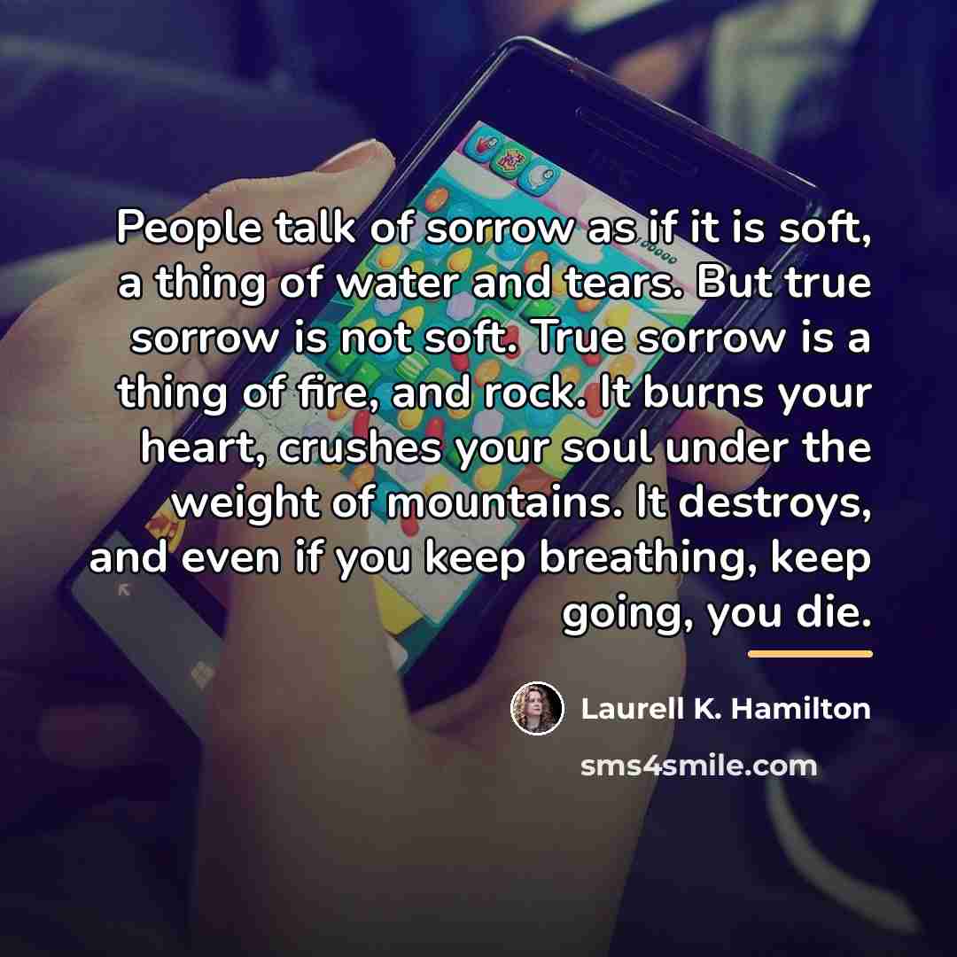 “People talk of sorrow as if it is soft, a…” quote by Laurell K. Hamilton