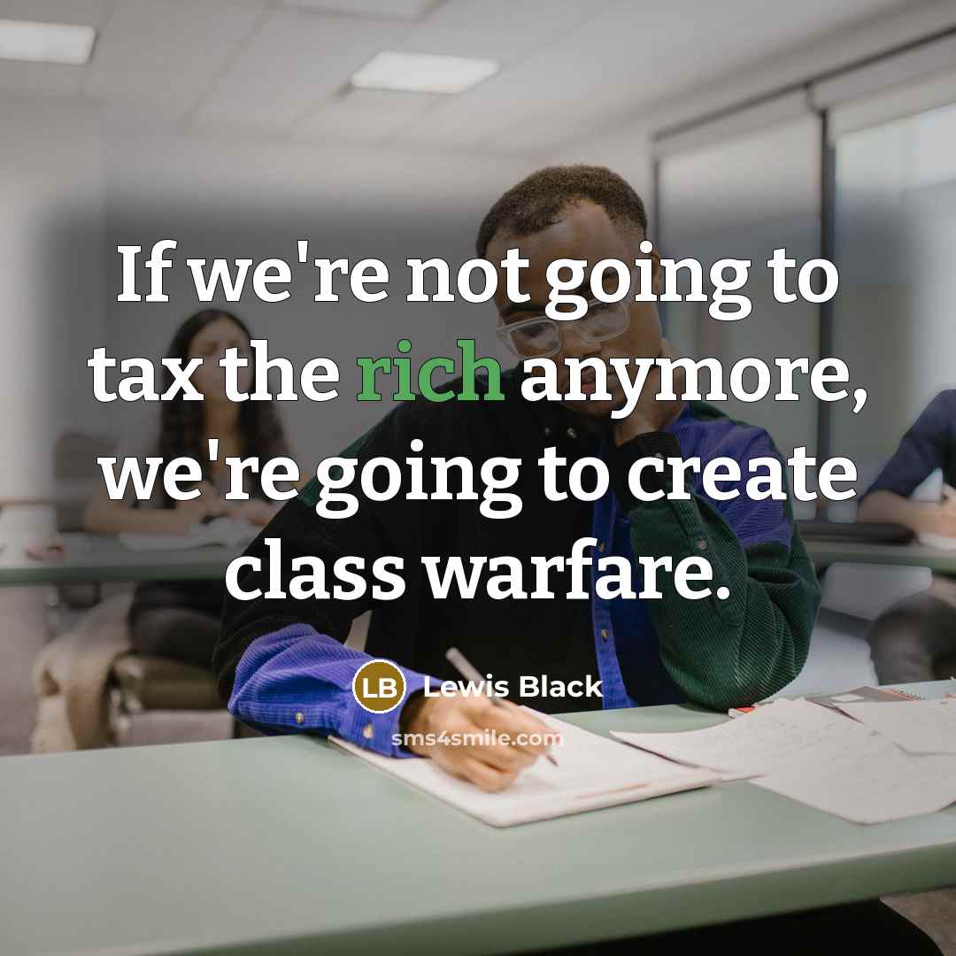 “If we're not going to tax the rich anymore, we're…” quote by Lewis Black