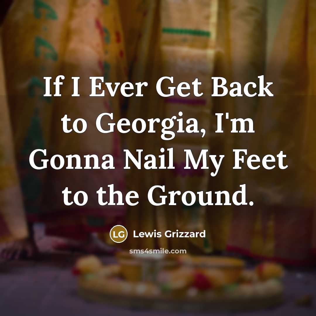 “If I Ever Get Back to Georgia, I'm Gonna Nail…” quote by Lewis Grizzard