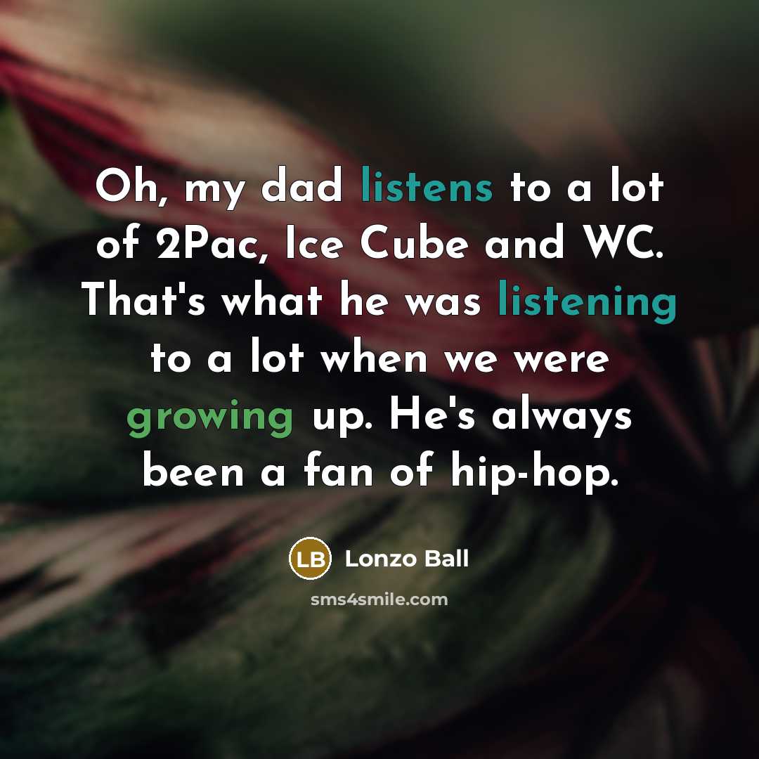 “Oh, my dad listens to a lot of 2Pac, Ice…” quote by Lonzo Ball