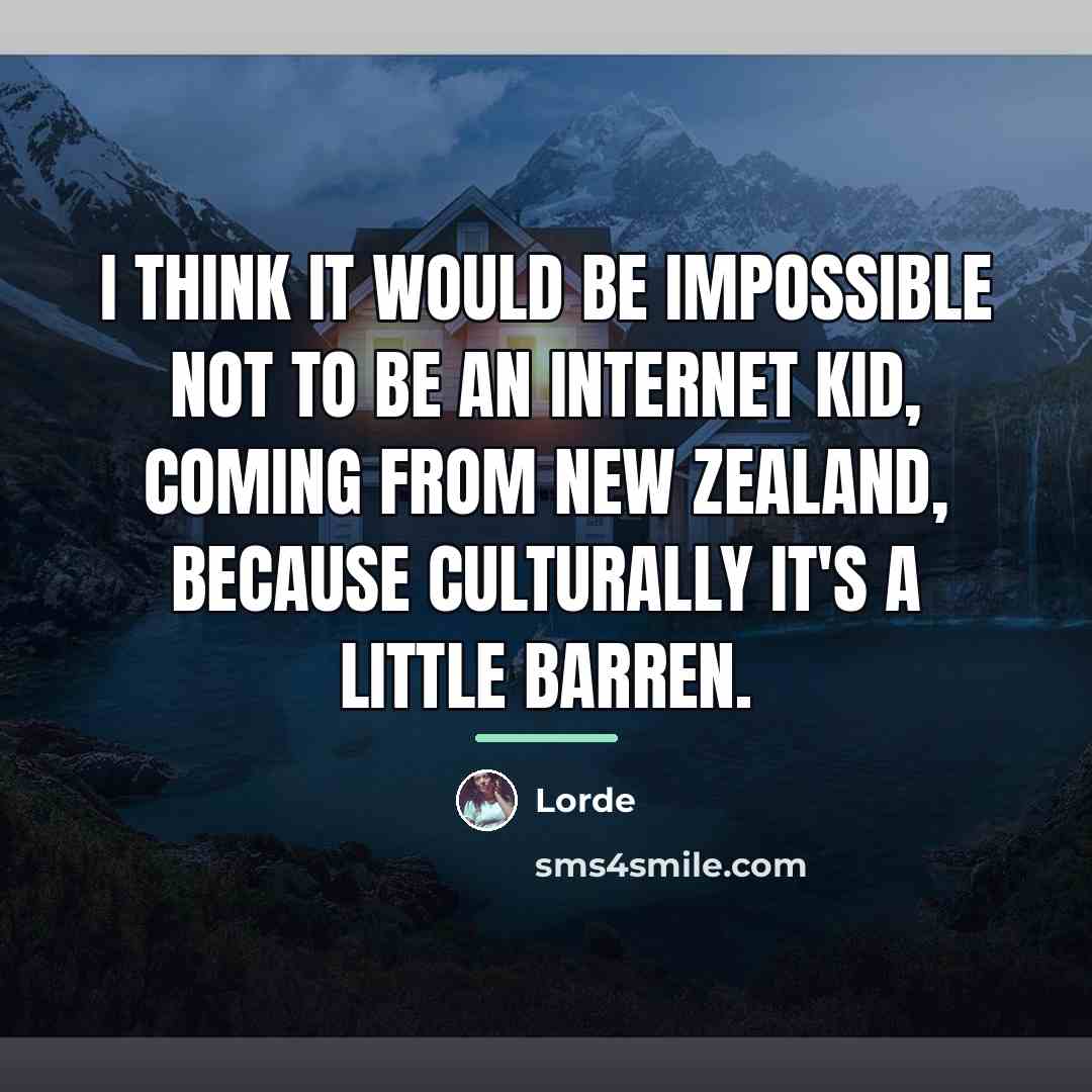 “I think it would be impossible not to be an…” quote by Lorde