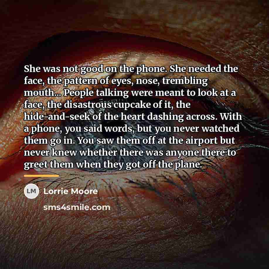 “She was not good on the phone. She needed the…” quote by Lorrie Moore