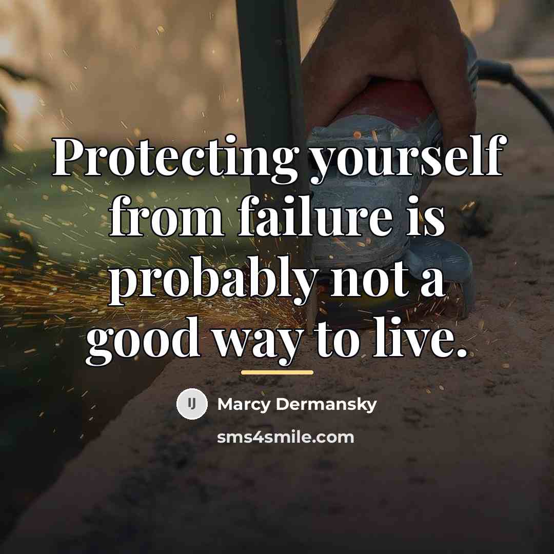 “Protecting yourself from failure is probably not a good way…” quote by Marcy Dermansky
