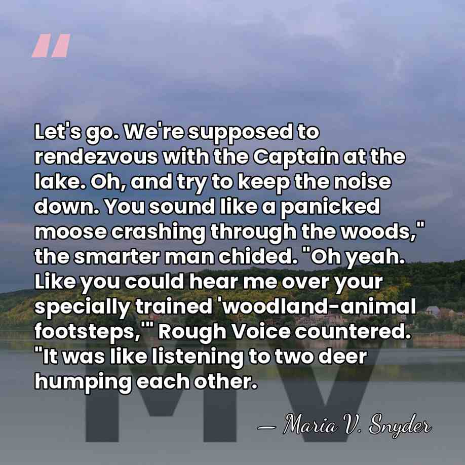 Let's go. We're supposed to rendezvous with the Captain at the lake.&hellip; - Maria V. Snyder