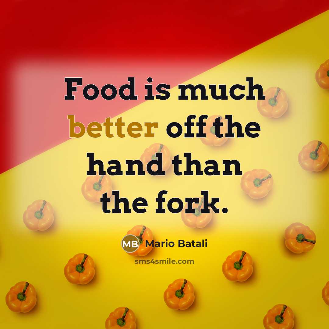 “Food is much better off the hand than the fork.” quote by Mario Batali