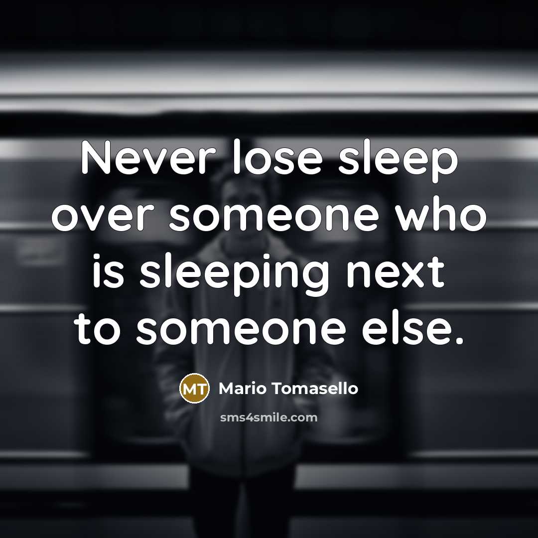 “Never lose sleep over someone who is sleeping next to…” quote by Mario Tomasello