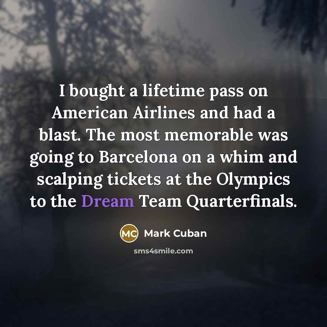 “I bought a lifetime pass on American Airlines and had…” quote by Mark Cuban