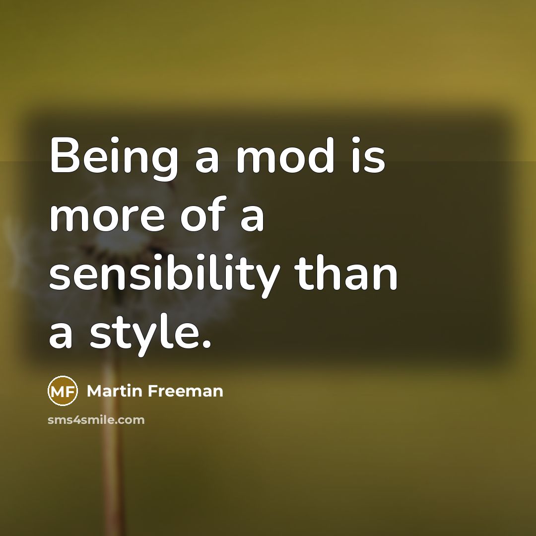 “Being a mod is more of a sensibility than a…” quote by Martin Freeman