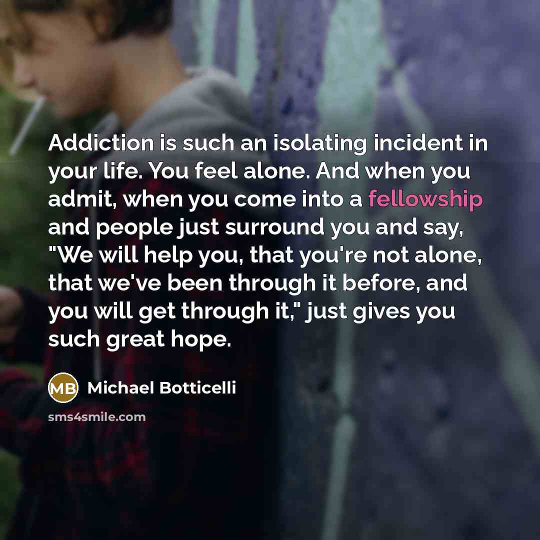 “Addiction is such an isolating incident in your life. You…” quote by Michael Botticelli