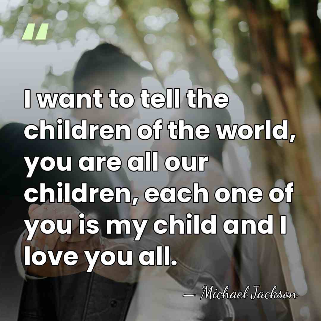 I want to tell the children of the world, you are all&hellip; - Michael Jackson