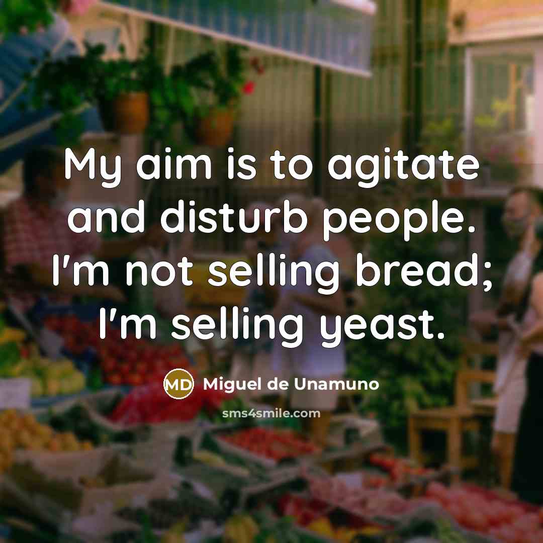 “My aim is to agitate and disturb people. I'm not…” quote by Miguel de Unamuno