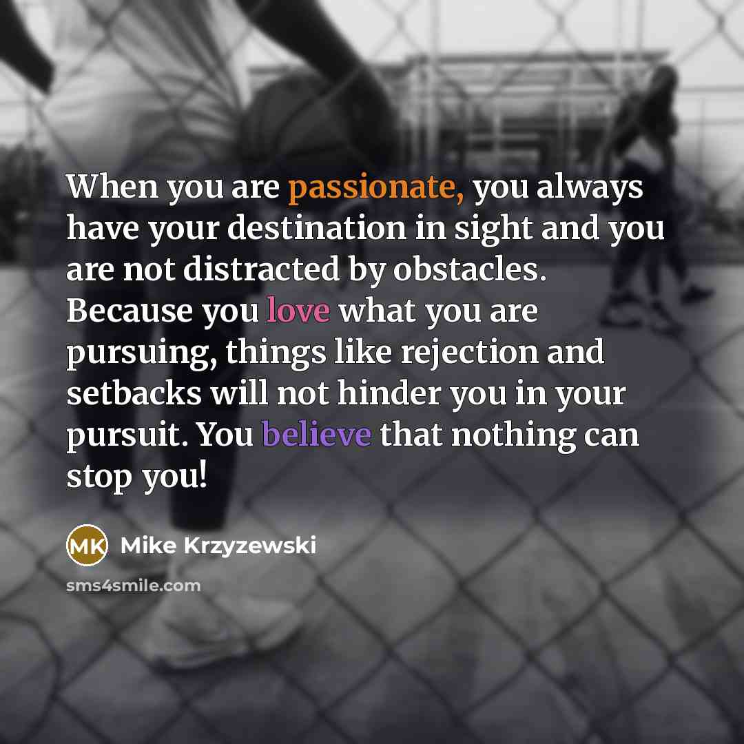 “When you are passionate, you always have your destination in…” quote by Mike Krzyzewski