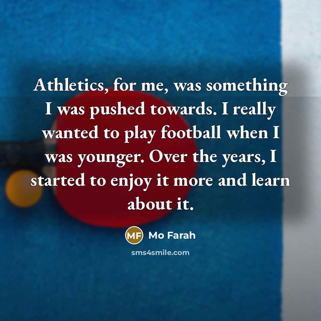 “Athletics, for me, was something I was pushed towards. I…” quote by Mo Farah