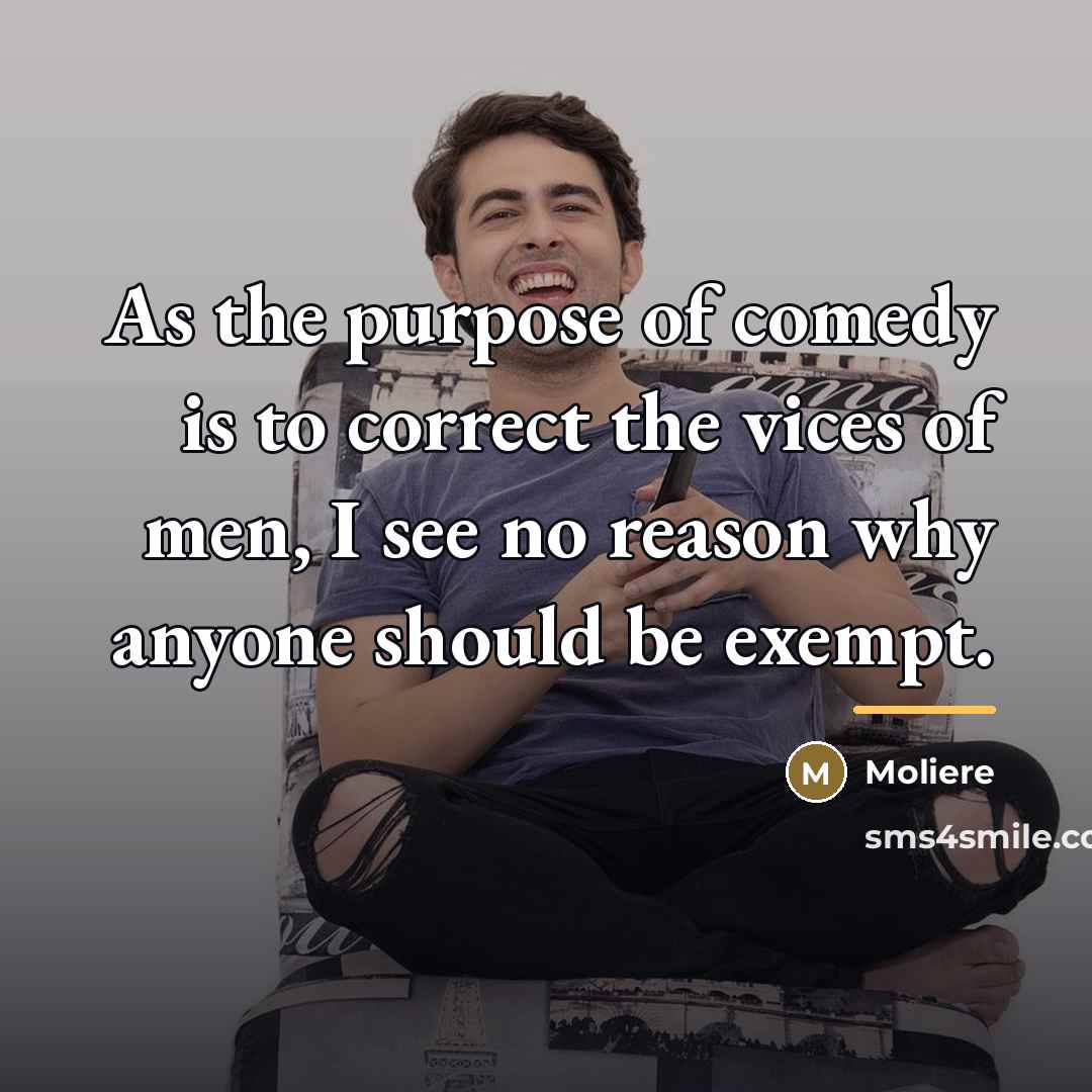 “As the purpose of comedy is to correct the vices…” quote by Moliere